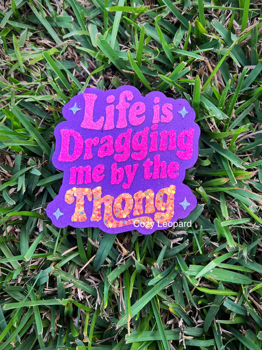 Life Is Dragging Me By The Thong Car Freshie